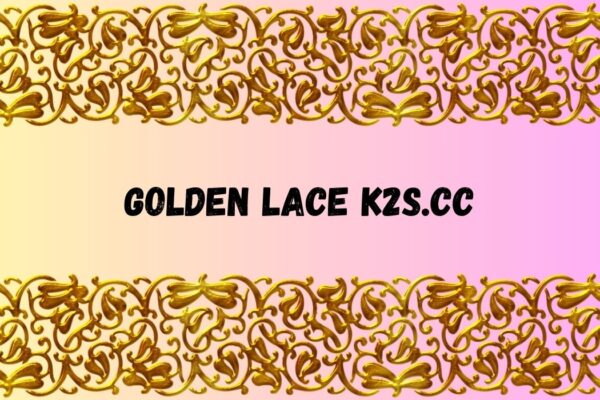 golden lace k2s.cc